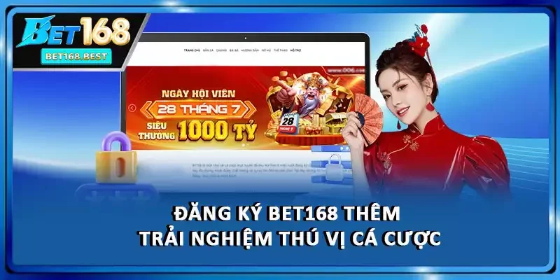Đăng ký BET168 thêm trải nghiệm thú vị cá cược