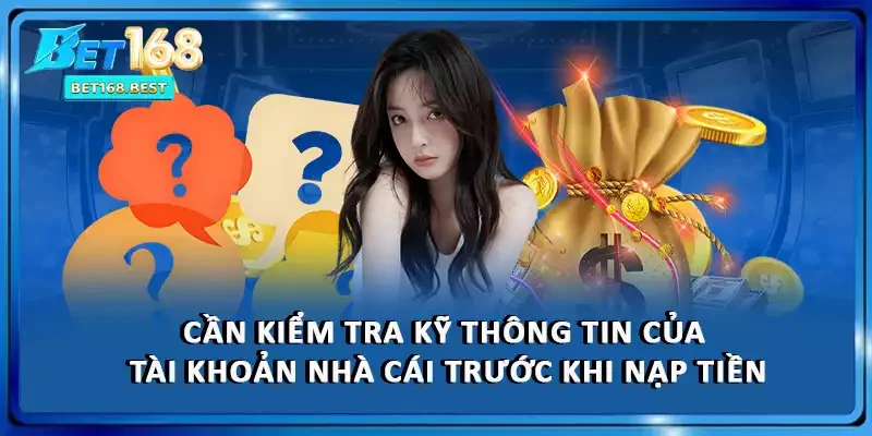 Cần kiểm tra kỹ thông tin của tài khoản nhà cái trước khi nạp tiền
