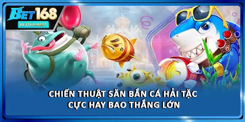 Chiến Thuật Săn Bắn Cá Hải Tặc Cực Hay Bao Thắng Lớn