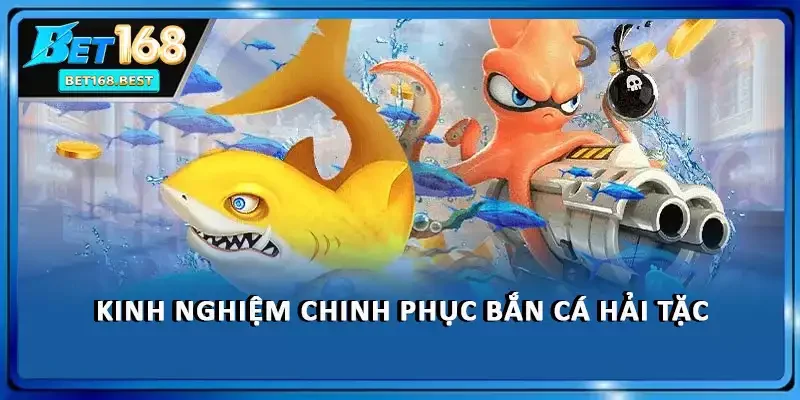 Kinh nghiệm chinh phục bắn cá Hải Tặc