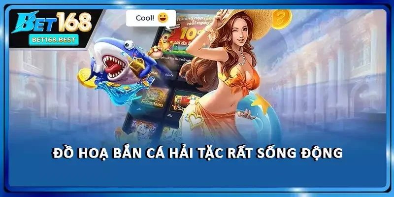 Đồ hoạ bắn cá Hải Tặc rất sống động