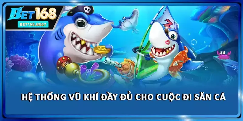 Hệ thống vũ khí đầy đủ cho cuộc đi săn cá