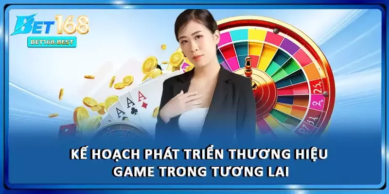 Kế hoạch phát triển thương hiệu game trong tương lai