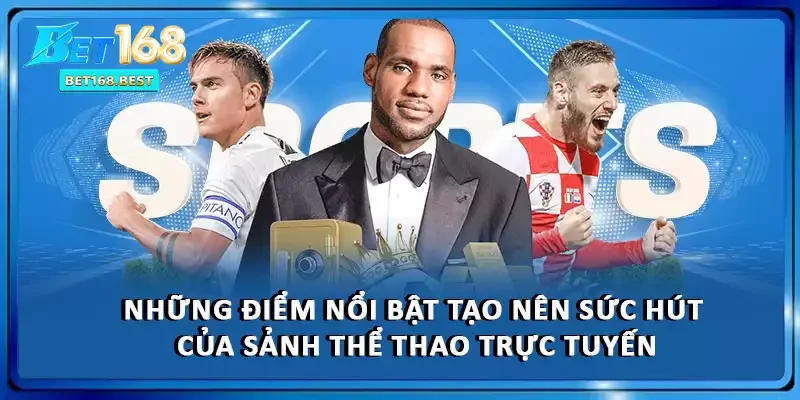 Những điểm nổi bật tạo nên sức hút của sảnh thể thao trực tuyến