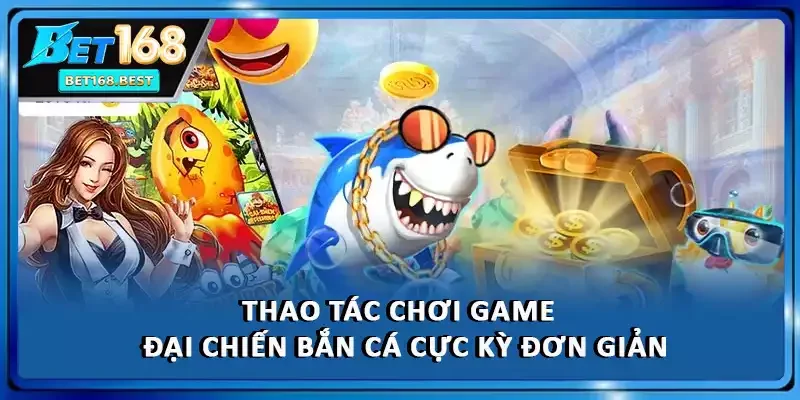 Thao tác chơi game bắn cá cực kỳ đơn giản